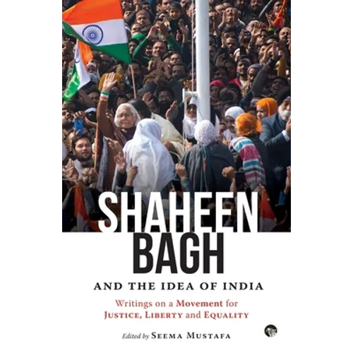 Shaheen Bagh and the Idea of India: Writings on a Movement for Justice, Liberty and Equality - Paperback