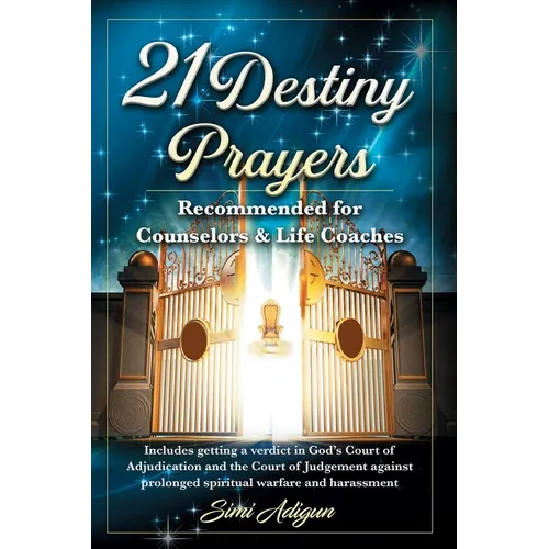 21 Destiny Prayers: Includes getting a verdict in God's Court of Adjudication and the Court of Judgement against prolonged spiritual warfare and haras - Paperback