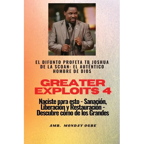 Greater Exploits - 4 - El difunto profeta TB Joshua de la SCOAN: El difunto profeta TB Joshua de la SCOAN: el auténtico hombre de Dios Naciste para es - Paperback