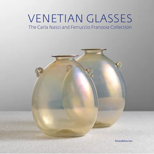 Venetian Glasses: The Carla Nasci and Ferruccio Franzoia Collection - Hardcover