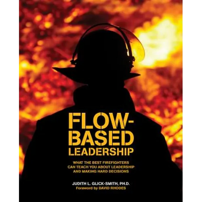 Flow-based Leadership: What the Best Firefighters can Teach You about Leadership and Making Hard Decisions - Paperback