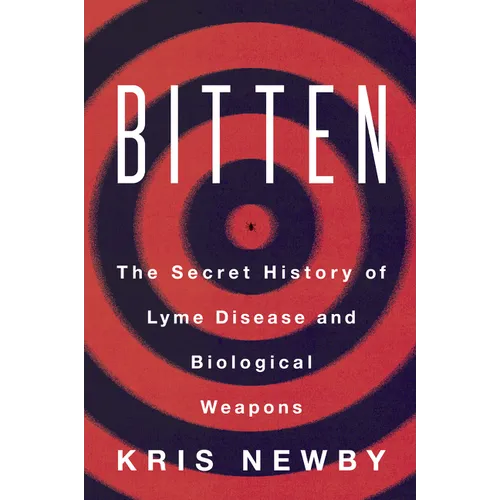 Bitten: The Secret History of Lyme Disease and Biological Weapons - Paperback