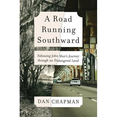 A Road Running Southward: Following John Muir's Journey Through an Endangered Land - Hardcover