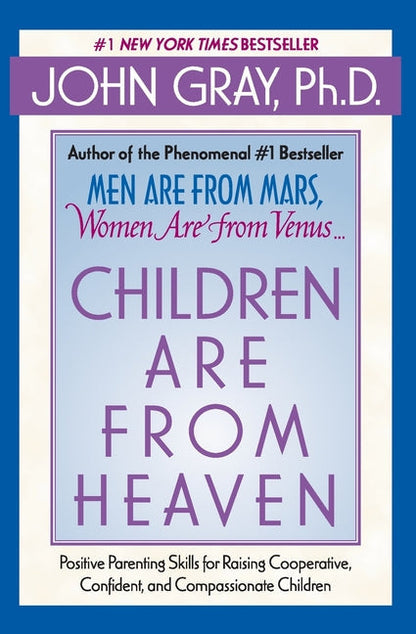 Children Are from Heaven: Positive Parenting Skills for Raising Cooperative, Confident, and Compassionate Children - Paperback