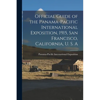 Official Guide of the Panama-Pacific International Exposition, 1915, San Francisco, California, U. S. A - Paperback