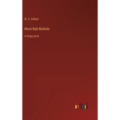 More Bab Ballads: in large print - Hardcover