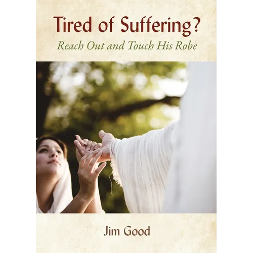 Tired of Suffering?: Reach Out and Touch His Robe - Paperback