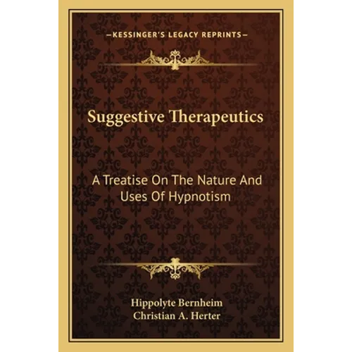 Suggestive Therapeutics: A Treatise On The Nature And Uses Of Hypnotism - Paperback