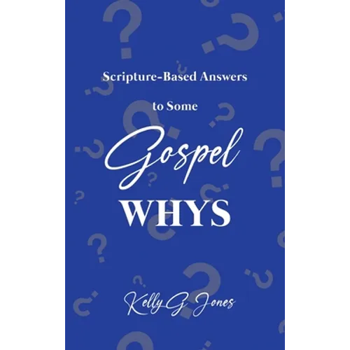 Scripture-Based Answers to Some GOSPEL WHYS - Hardcover