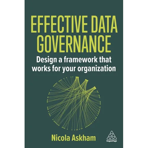 Effective Data Governance: Design a Framework That Works for Your Organization - Paperback