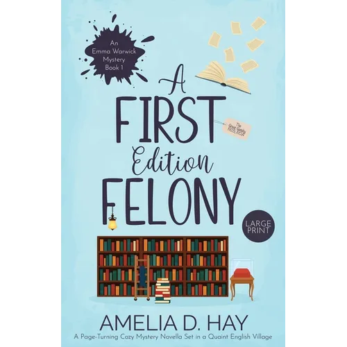 A First Edition Felony: A Page Turning Cozy Mystery Novella Set in a Quaint English Village - Paperback