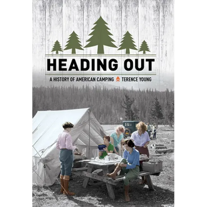 Heading Out: A History of American Camping - Hardcover