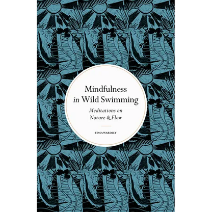 Mindfulness in Wild Swimming: Meditations on Nature & Flow - Hardcover