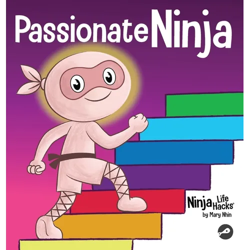 Passionate Ninja: A Book About Finding What Makes Your Heart Dance With Joy - Hardcover