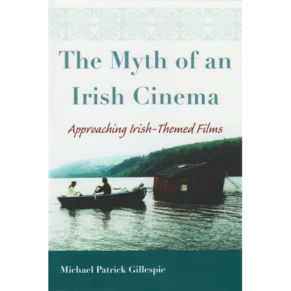 The Myth of an Irish Cinema: Approaching Irish-Themed Films - Hardcover