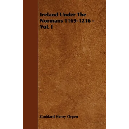 Ireland Under The Normans 1169-1216 - Vol. I - Paperback