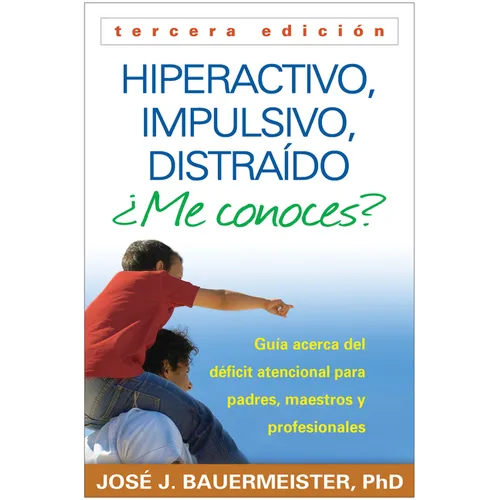 Hiperactivo, Impulsivo, Distraído ¿Me Conoces?: Guía Acerca del Déficit Atencional (Tdah) Para Padres, Maestros Y Profesionales - Paperback