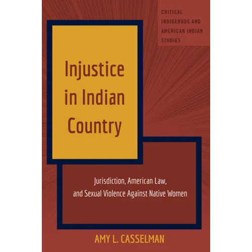 Injustice in Indian Country: Jurisdiction, American Law, and Sexual Violence Against Native Women - Paperback