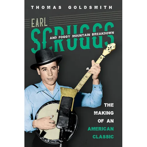 Earl Scruggs and Foggy Mountain Breakdown: The Making of an American Classic - Paperback