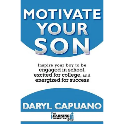 Motivate Your Son: Inspire Your Boy To Be Engaged In School, Excited For College, and Energized For Success - Paperback