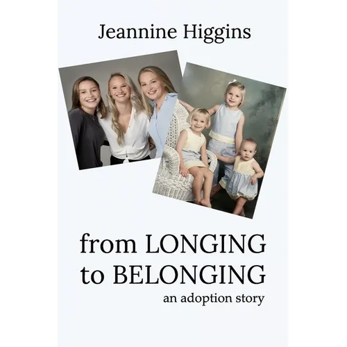 From Longing To Belonging: An Adoption Story - Paperback