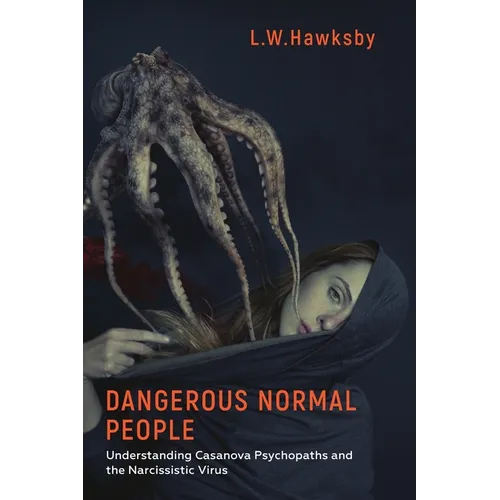 Dangerous Normal People: Understanding Casanova Psychopaths and the Narcissistic Virus - Paperback