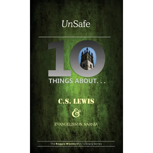 Unsafe: Ten Things About C S Lewis & Evangelism in Narnia - Paperback