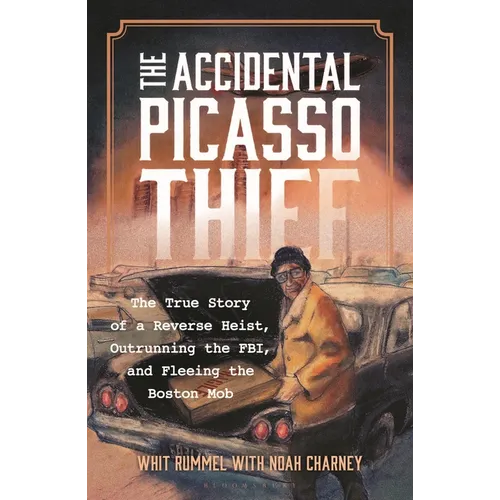 The Accidental Picasso Thief: The True Story of a Reverse Heist, Outrunning the Fbi, and Fleeing the Boston Mob - Hardcover