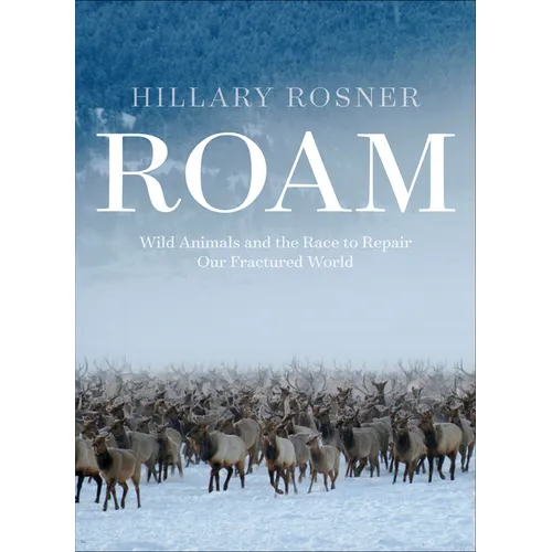 Roam: Wild Animals and the Race to Repair Our Fractured World - Hardcover