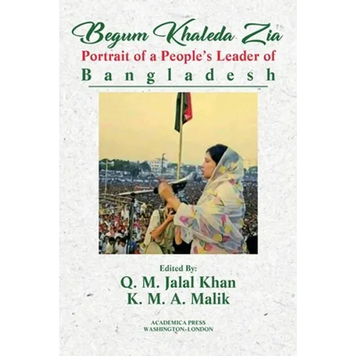 Begum Khaleda Zia: portrait of a people's leader of Bangladesh - Paperback