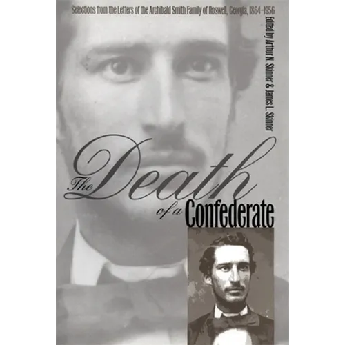 The Death of a Confederate: Selections from the Letters of the Archibald Smith Family of Roswell, Georgia, 1864-1956 - Paperback