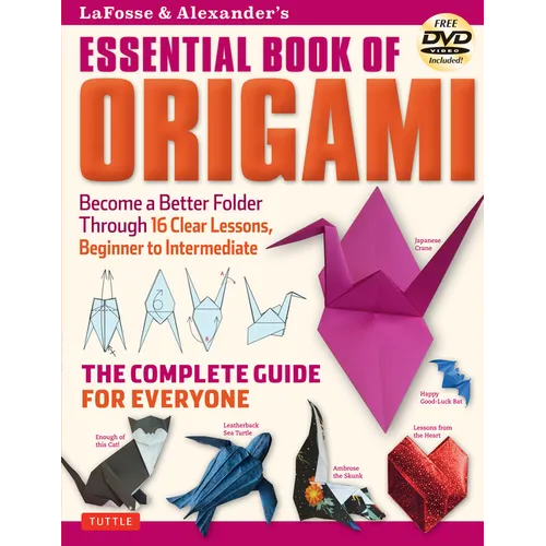 Lafosse & Alexander's Essential Book of Origami: The Complete Guide for Everyone: Origami Book with 16 Lessons and Instructional DVD - Paperback