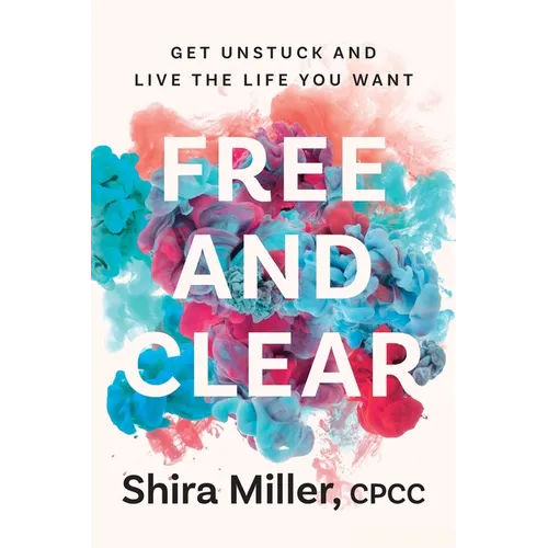Free and Clear: Get Unstuck and Live the Life You Want - Paperback