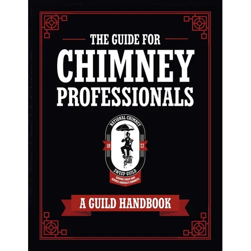 The Guide for Chimney Professionals: A Guild Handbook - Paperback