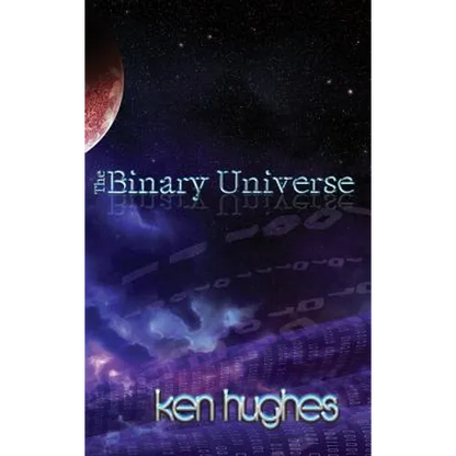 The Binary Universe: A Theory of Time - Hardcover