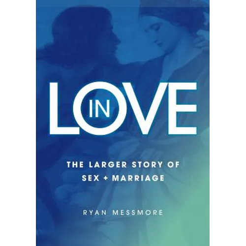 In Love: The Larger Story of Sex and Marriage - Paperback