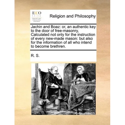 Jachin and Boaz: Or, an Authentic Key to the Door of Free-Masonry, Calculated Not Only for the Instruction of Every New-Made Mason: But - Paperback