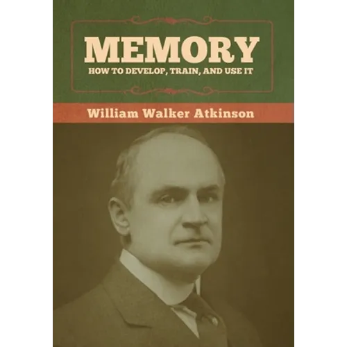 Memory: How to Develop, Train, and Use It - Hardcover