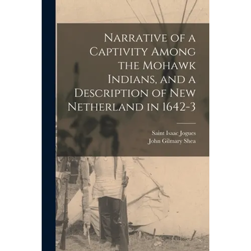 Narrative of a Captivity Among the Mohawk Indians, and a Description of New Netherland in 1642-3 [microform] - Paperback