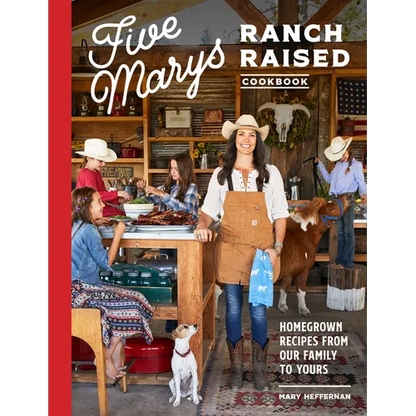 Five Marys Ranch Raised Cookbook: Homegrown Recipes from Our Family to Yours - Hardcover