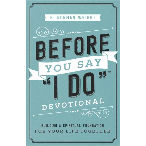 Before You Say I Do Devotional: Building a Spiritual Foundation for Your Life Together - Paperback
