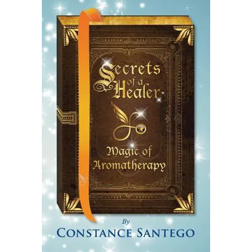 Secrets of a Healer: Magic of Aromatherapy - Paperback
