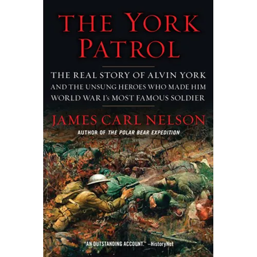 The York Patrol: The Real Story of Alvin York and the Unsung Heroes Who Made Him World War I's Most Famous Soldier - Paperback