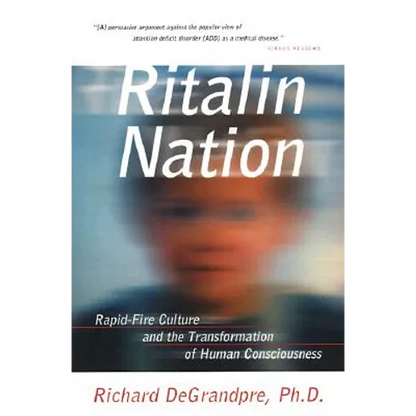 Ritalin Nation: Rapid-Fire Culture and the Transformation of Human Consciousness - Paperback