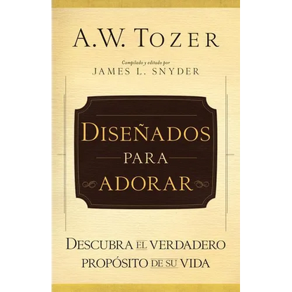 Diseñados Para Adorar: Descubra El Verdadero Propósito de Su Vida - Paperback