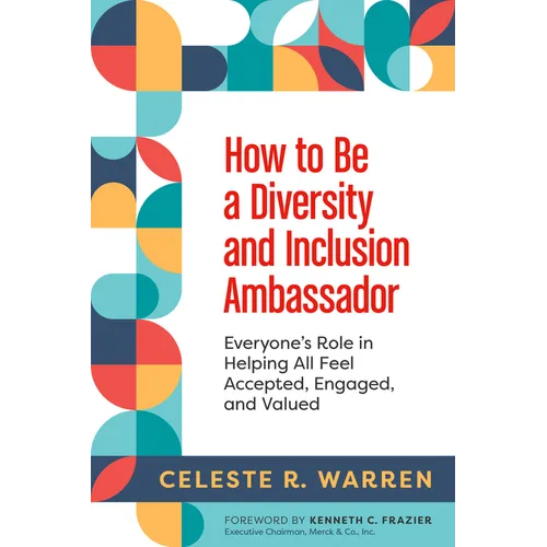 How to Be a Diversity and Inclusion Ambassador: Everyone's Role in Helping All Feel Accepted, Engaged, and Valued - Paperback