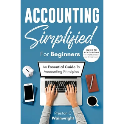 Accounting Simplified for Beginners: Guide to Accounting for Small Businesses and Entrepreneurs: An Essential Guide to Accounting Principles - Paperback