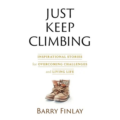 Just Keep Climbing: Inspirational Stories for Overcoming Challenges and Living Life - Paperback