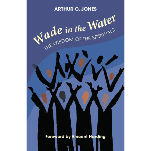 Wade in the Water: The Wisdom of the Spirituals - Revised Edition - Paperback