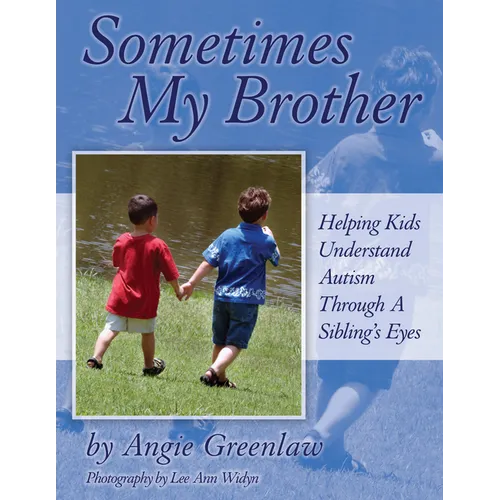 Sometimes My Brother: Helping Kids Understand Autism Through a Sibling's Eyes - Paperback